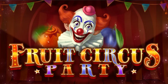 Fruit-Circus-Party-Slot-Mempesona-Fitur-Permainan-Canggih