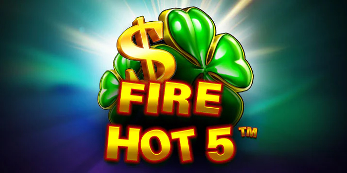 Tips Ampuh Meningkatkan Peluang Jackpot Slot Fire Hot 5