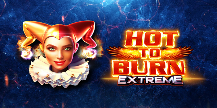 Strategi Jitu Raih Jackpot Slot Hot To Burn Extreme