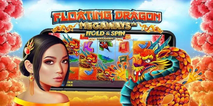 Trik Sederhana Mencapai Jackpot Besar di Slot Floating Dragon Megaways